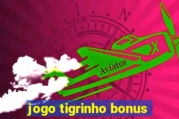 jogo tigrinho bonus